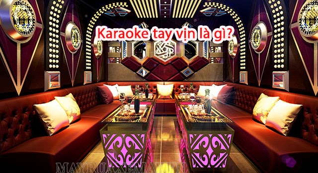Karaoke tay vịn là gì? Đi hát karaoke có tay vịn vi phạm pháp luật hay không? 