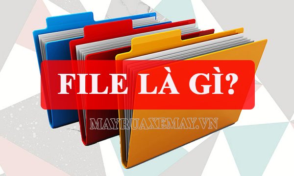 File là gì? Một số thuật ngữ liên quan đến file thường gặp